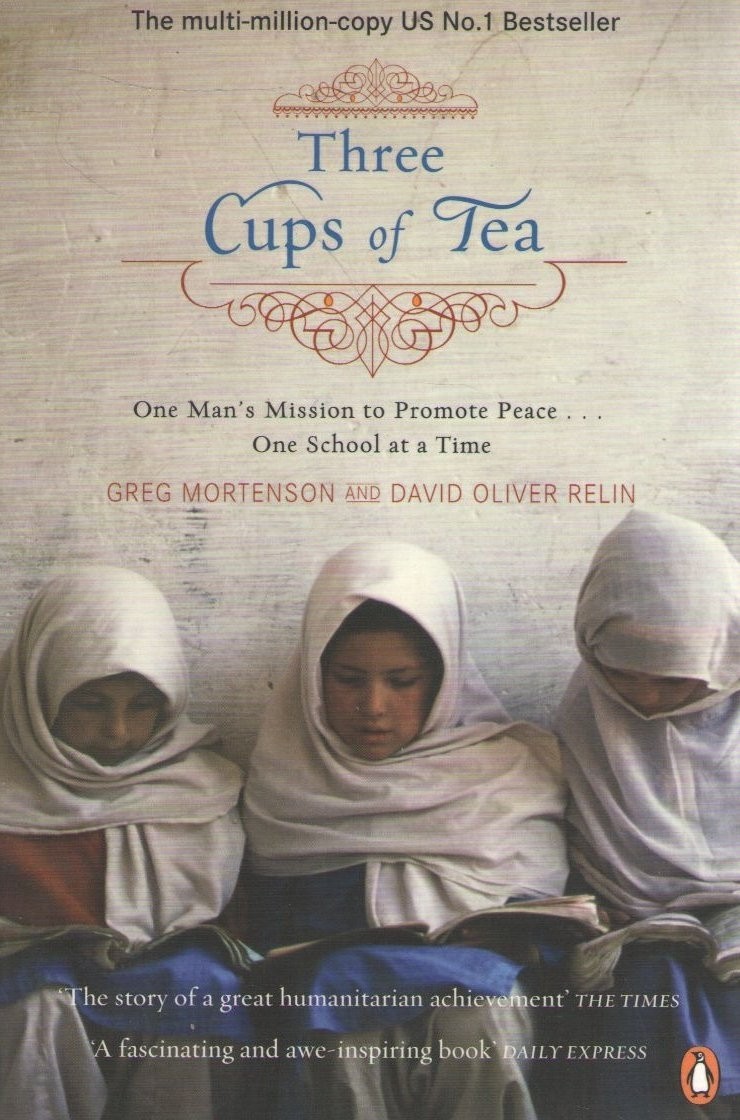 Three Cups of Tea: One Man’s Mission to Promote Peace. . . One School at a Time