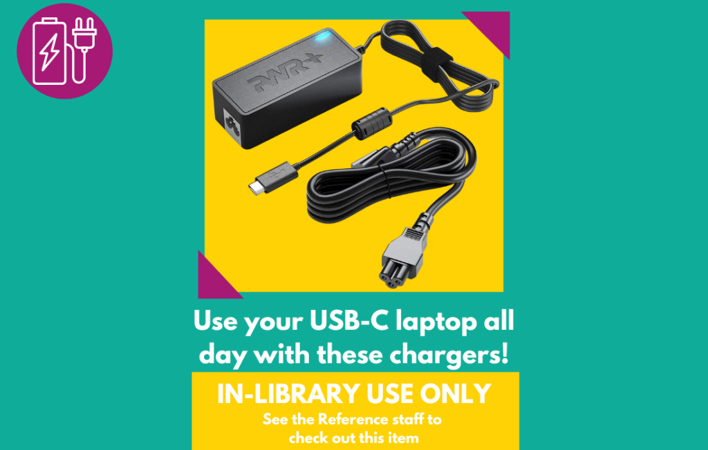 Slide with image of USB-C laptop charger with text: :Use your USB-C laptop all day with these chargers!" Includes text box that reads: "In Library Use Only, see the Reference staff to check out this item".
