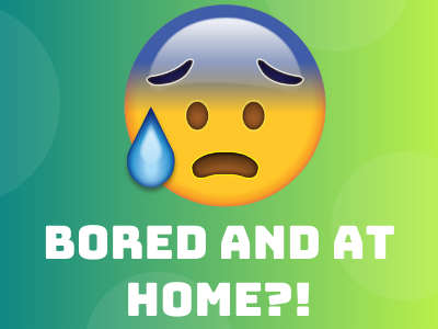 test says: Bored and at home?!