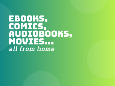 ebooks, comics, audiobooks, movies...all from home