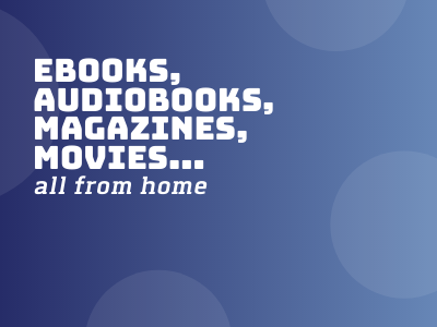 eBooks, audiobooks, magazines, movies... all from home.