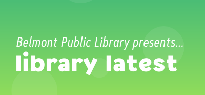 Belmont Public Library presents Library Latest