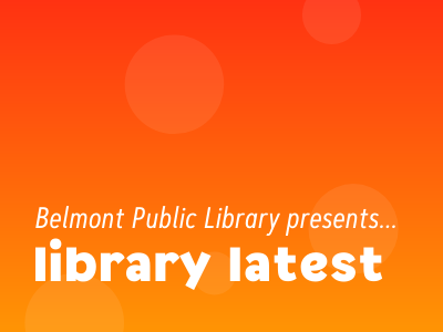 Belmont Public Library presents Library Latest