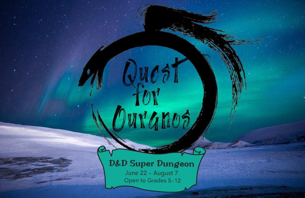 Quest for Ouranos: D&D Super Dungeon June 22-August 7, open to grades 5-12