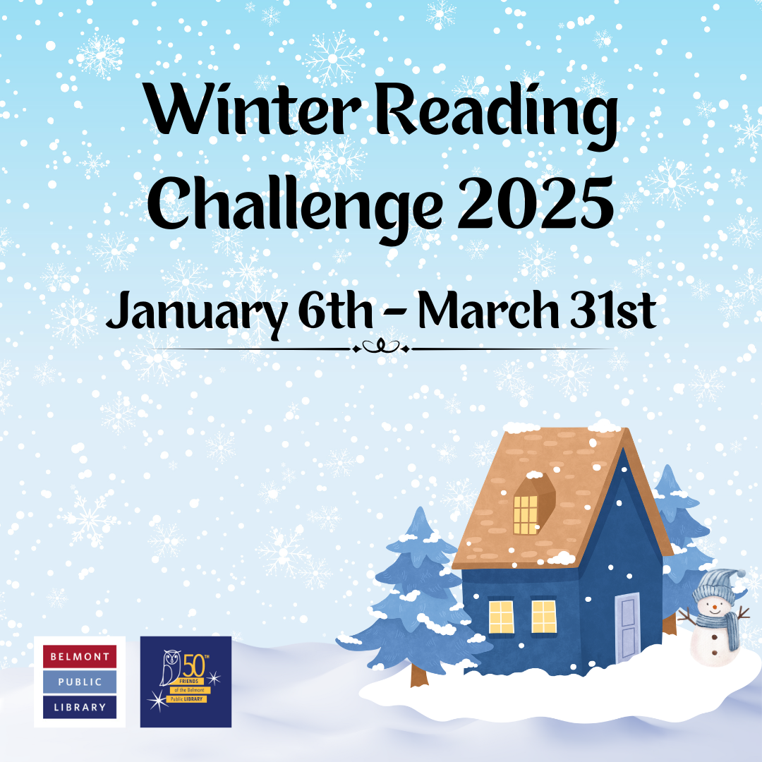 Winter Reading Challenge 2025 January 6th - March 31st. Sponsored by the Friends of the Belmont Public Library.